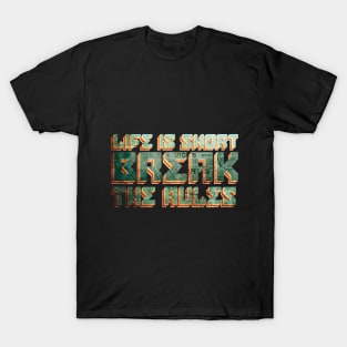 Life is short break the rules T-Shirt